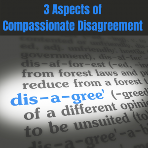 3 aspects of compassionate disgreement